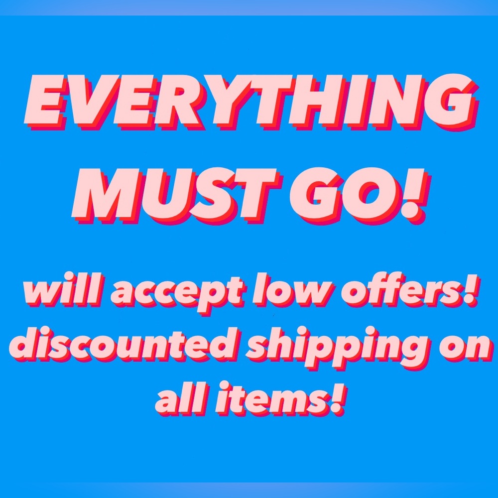 EVERYTHING MUST GO!